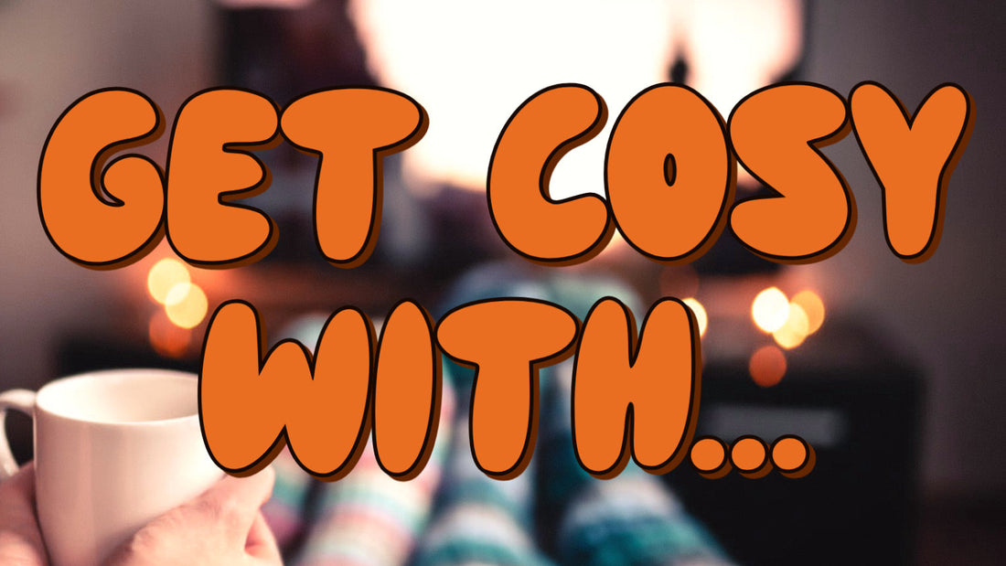 Get Cosy With…