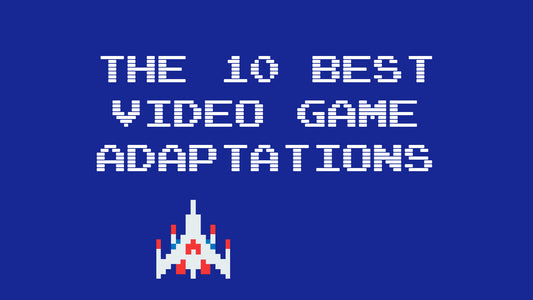 The 10 Best Video Game Adaptations